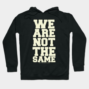 WE ARE NOT THE SAME Hoodie